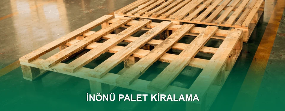 İnönü Palet Kiralama Hizmeti